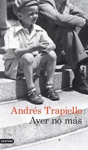 Ayer no más/Andrés Trapiello.-Barcelona: Destino,2012