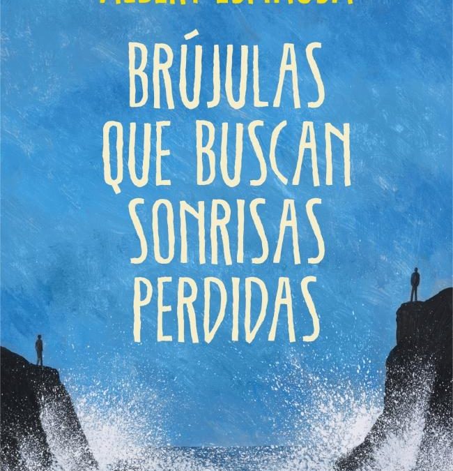 Brújulas que buscan sonrisas perdidas / Albert Espinosa.- Barcelona : Grijalbo, 2013