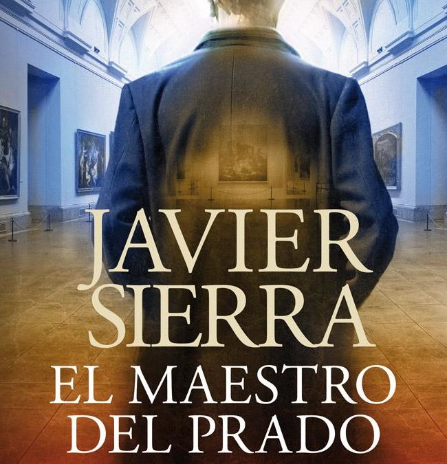 El maestro del Prado/Javier Sierra.-Barcelona:Planeta,2013