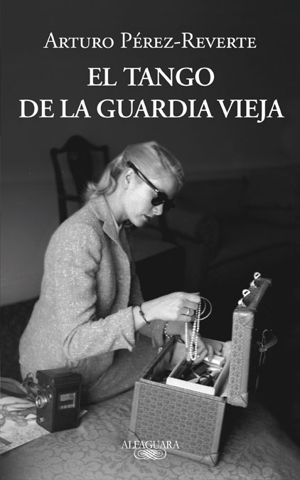 El tango de la guarda vieja/Arturo Pérez Reverte.-Madrid: Alfaguara, 2012