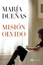Misión olvido/ María Dueñas .-Barcelona: Temas de hoy,2012