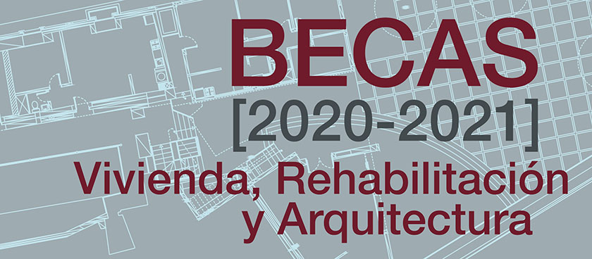 BECAS 2020-2021 de Vivienda, Rehabilitación y Arquitectura