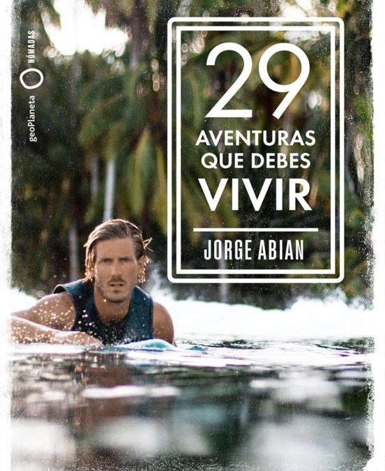 29 aventuras que debes vivir / Jorge Abian.– 1ª ed.  —  Barcelona : GeoPlaneta, 2019.