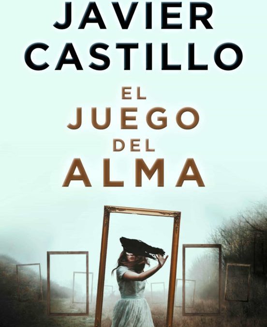 El juego del alma / Javier Castillo.- Barcelona : Suma de letras , 2021