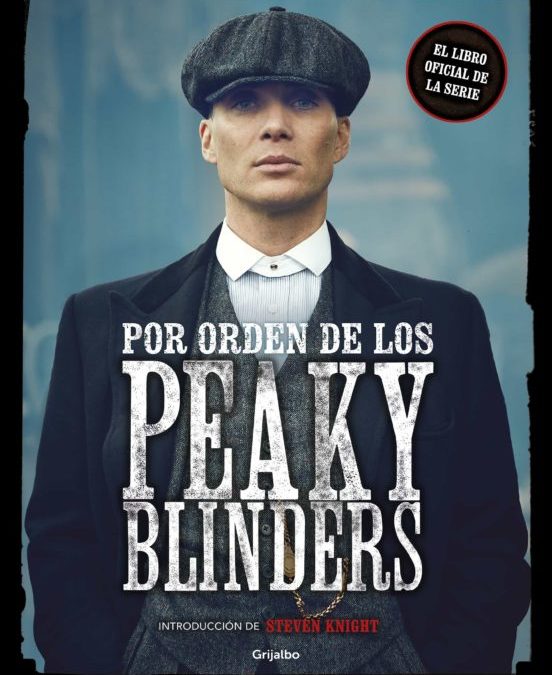 Por orden de los Peaky Blinders .- Barcelona : Grijalbo, 2019